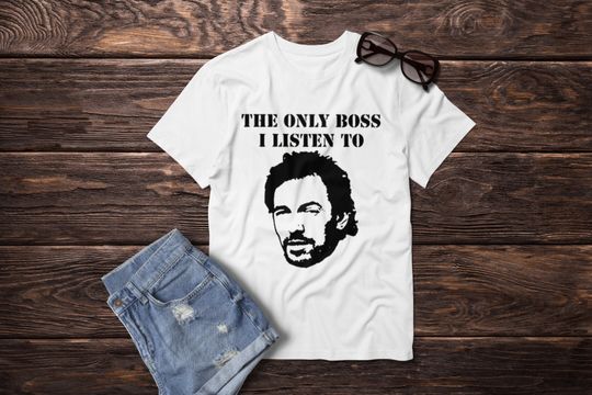 The Only Boss I Listen To Is Bruce Springsteen T-Shirt