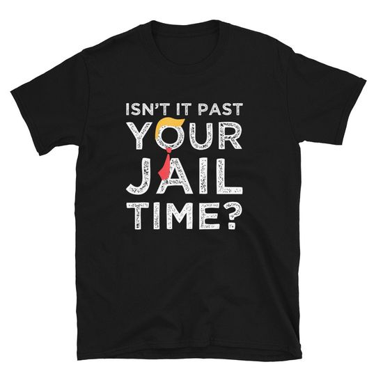Isn't It Past Your Jail Time Funny Quote shirt Isn't It Past Your Jail Time Funny 2024