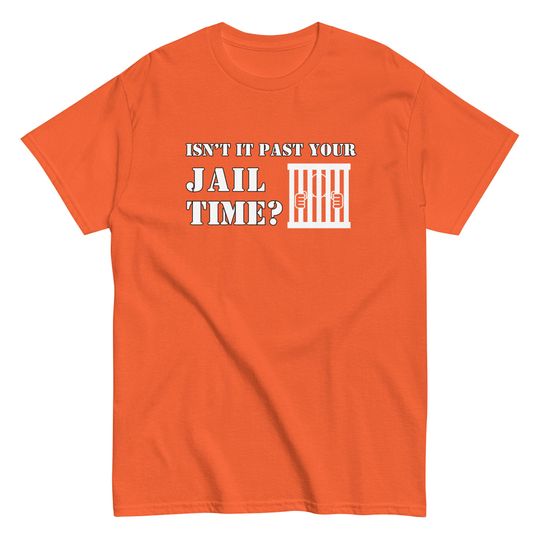 Isn't It Past Your Jail Time - Men's classic tee