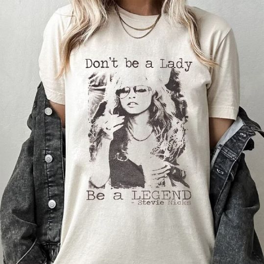 Don't be a lady be a legend Stevie Nicks Shirt, Stevie Nicks Shirt