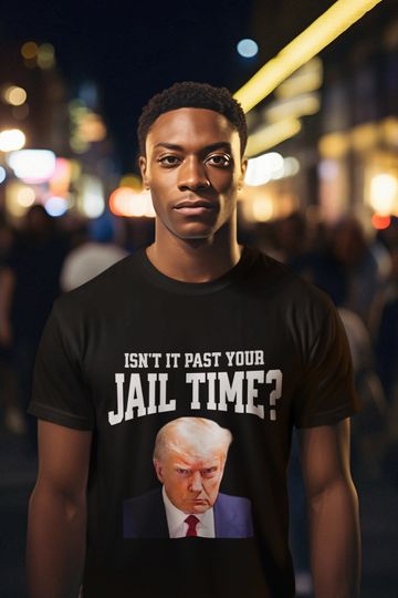 Isn't it Past Your Jail Time Trump Shirt, Trump 2024 Shirt
