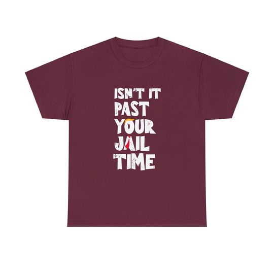 Isn't It Past Your Jail Time? Funny Sarcastic Quote Shirt