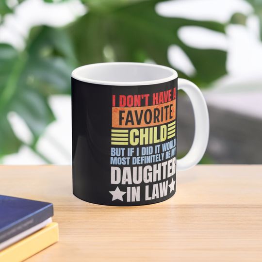 I Don't Have a Favorite Child But If I Did It Daughter In Law Coffee Mug