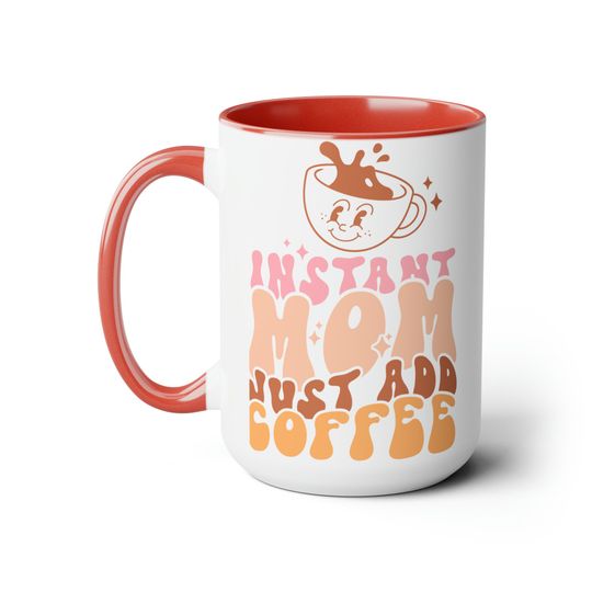 Instant Mom Just Add Water, Mother's Day Coffee Mug