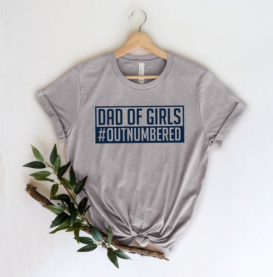Dad Of Girls #Outnumbered Shirt, Gift for Grandpa Shirt, New Dad Shirt