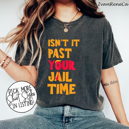 Retro Isn't It Past Your Jail Time Shirt,  Funny Sarcastic Quote T-Shirt