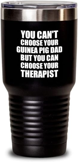 You Can't Choose Your Guinea Pig Dad But Therapist - Tumbler 30 oz