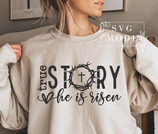True Story Easter Sweatshirt, He Is Risen Sweatshirt, Easter Sweatshirt