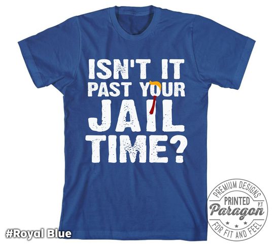 Isn't It Past Your Jail Time T-Shirt