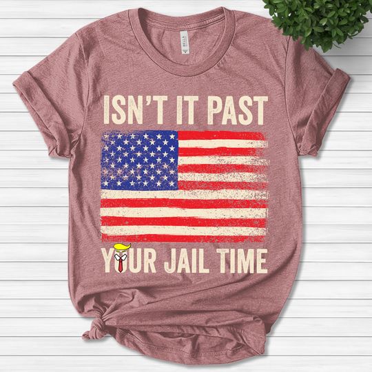 Isnt It Past Your Jail Time Funny Saying Shirt
