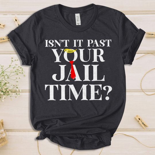 Isn't It Past Your Jail Time? Shirt, Funny Trump Shirt, Funny Oscar Shirt Funny Meme