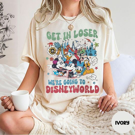 Retro Disney World Shirt, Get in Loser Were Going to Disneyworld Shirt