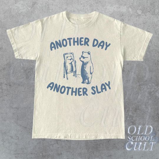 Another Day Another Slay Graphic T-Shirt, Funny Bear T Shirt, Meme T Shirt