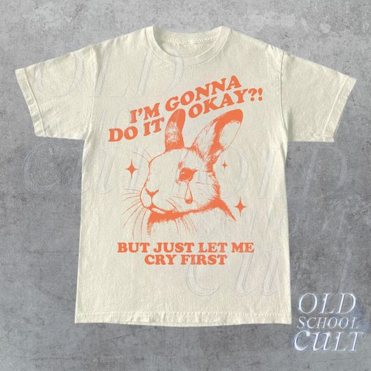 I Am Gonna Do It Okay Just Let Me Cry First T-Shirt, Vintage T Shirt
