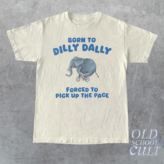 Born To Dilly Dally Graphic T Shirt, Funny Retro T Shirt, Vintage Relaxed Cotton Meme Shirt