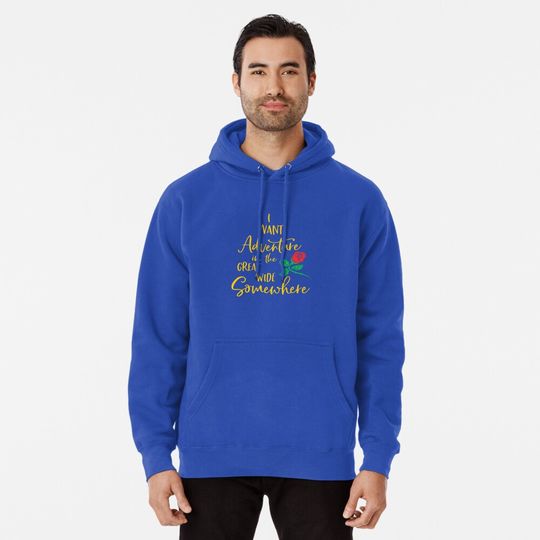 I Want Adventure in the Great Wide Somewhere Pullover Hoodie