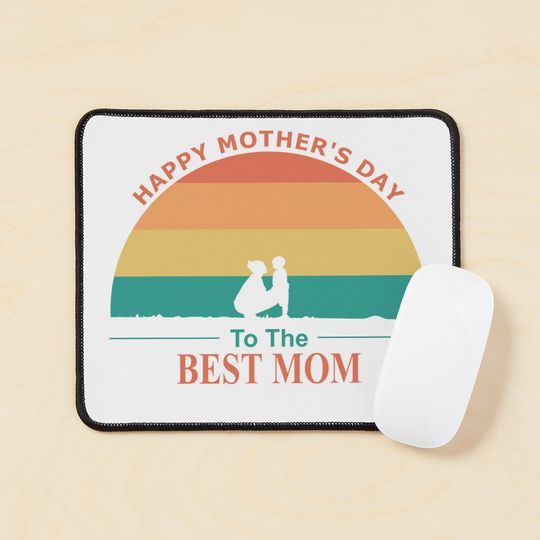 Happy mother's day to the best mom Mouse Pad