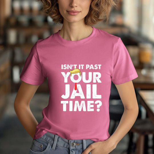 Isn't It Past Your Jail Time,  Funny 2024 Election Shirt