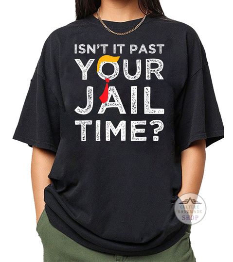 Isnt It Past Your Jail Time shirt