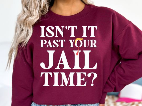 Isnt It Past Your Jail Time, Jail Time Funny Sweatshirt