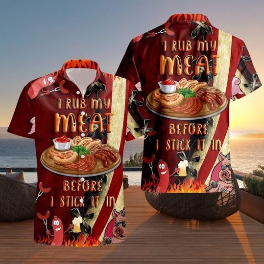 I Rub My Meat Before I Stick It In Hawaii Shirts, 3D Hawaiian Aloha Shirt