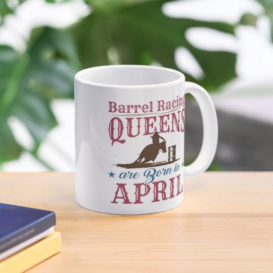 Barrel Racing Queens are Born in April Coffee Mug