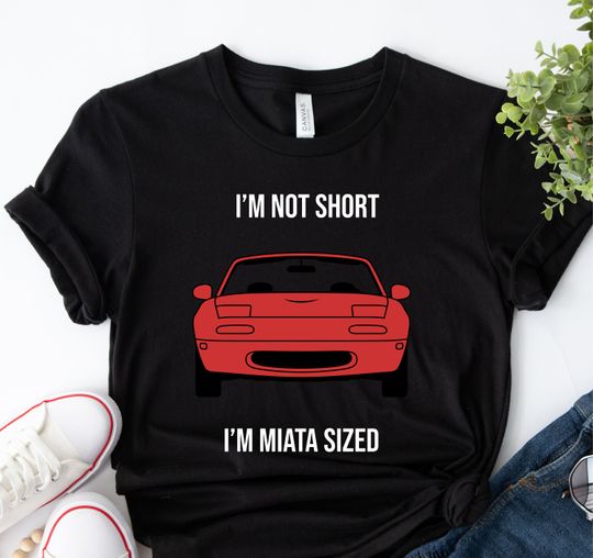 I'm Not Short, I'm Miata Sized Funny Miata Shirt, JDM Shirt, Mazda Miata, , 90s Japanese Cars,JDM fan Gift for Car Lover,Miata Owner Gift