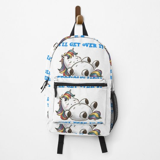 I'll get over it i just need to be dramatic first - funny unicorn  Backpack