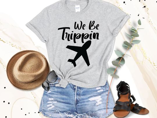 We Be Trippin Tshirt, Travel Sweater, Vacation Gift