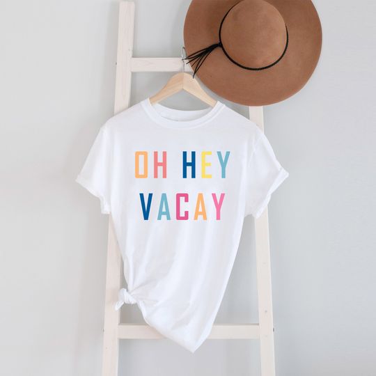 Oh Hey Vacay, Vacay Shirts, Vacation Shirts