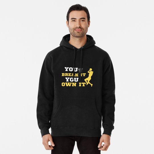 You Break It You Own It Basketball Lover Pullover Hoodie