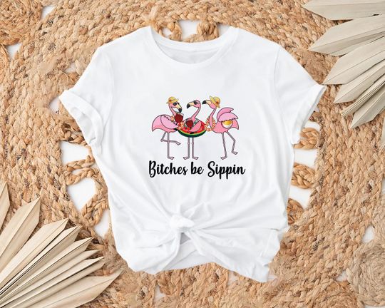 Bitches be Sippin Shirt, Honeymoon Shirt, Beach Day Shirt