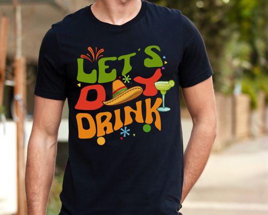 Cinco de Mayo T-shirts, Mexican Fiesta, Cinco de Mayo gift, Let's day drink shirt, Drinking shirt, friends shirt
