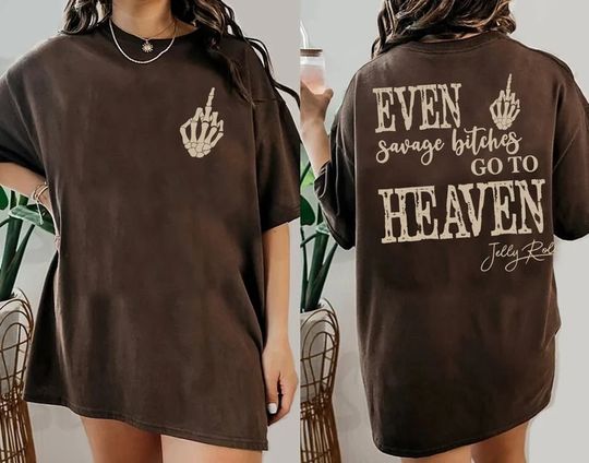 Even Savage Bitches Go To Heaven Shirt, Jelly Roll Shirt