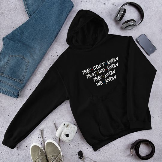 Friends They Don't Know That We Know Unisex Hoodie