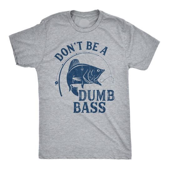 Fathers Day Fishing T shirt, Humor Angling Shirt, Punny Gag Meme Fisherman Loose Fit Tee, Joke Fishing Gifts, Dont Be A Dumb Bass