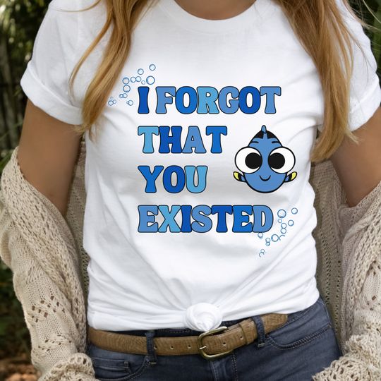 I Forgot That You Existed T-shirt, Funny Shirt