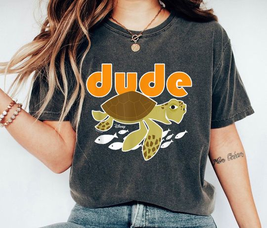 Dude Shirt, Finding Dory Shirt, Crush Turtle Shirt
