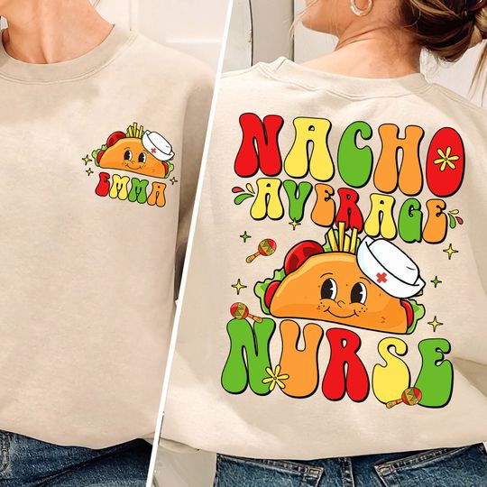 Cute Nacho average Nurse Sweatshirt, Custom Name Nurse Sweatshirt