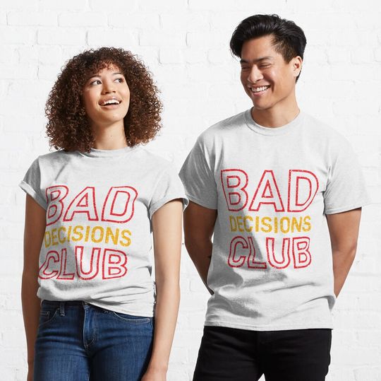 Bad Decisions Club Classic T-Shirt