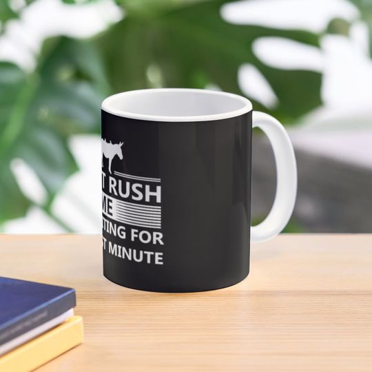 Dont Rush Waiting For Last Minute Donkey Coffee Mug