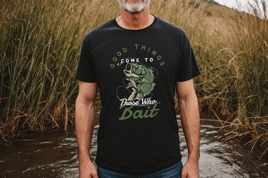 Fishing T-Shirt - Good Things Come To Those Who Bait Mens Fishing Shirt - Guys Fishing Gift - Mens Fishing T-Shirt