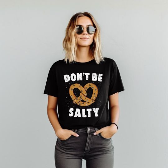 Don't Be Salty, Cute Pretzel Shirt, Funny Shirt