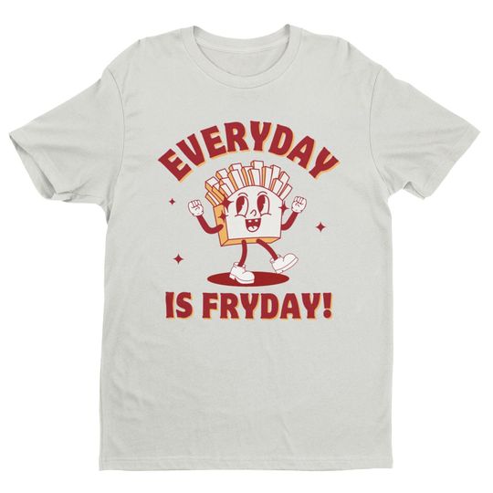 Everyday Is Fryday, Funny Shirt, French Fries Shirt