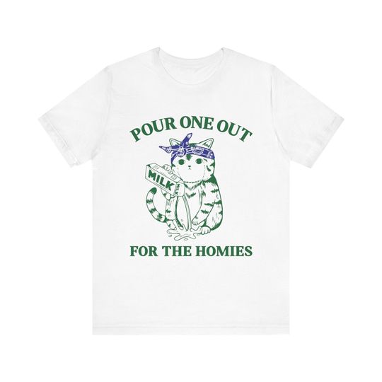 Pour One Out For The Homies, Funny Meme Shirt, Funny Cat Shirt