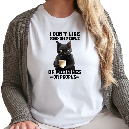 I Don't Like Morning People or Mornings or People Shirt, Cute Cat Shirt, Funny Cat Shirt, Gift for Cat Owner, Cool Cat Shirt
