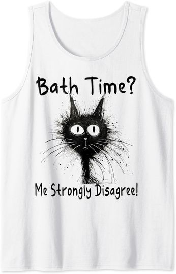 Funny Cat Bath Time Me Strongly Disagree Quote Tank Top