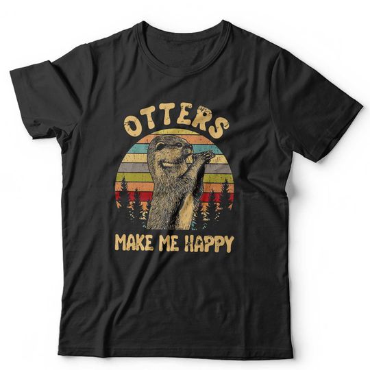 Otters Make Me Happy Tshirt