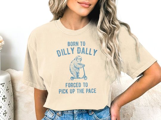 Born To Dilly Dally T Shirt