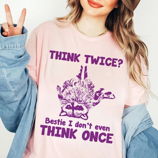 Think Twice? Bestie I Dont Even Think Once Funny Trash Panda Meme T-shirt